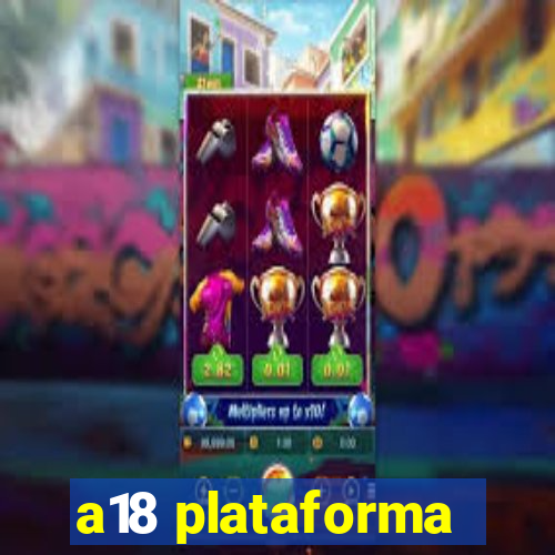 a18 plataforma